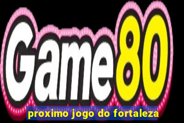 proximo jogo do fortaleza